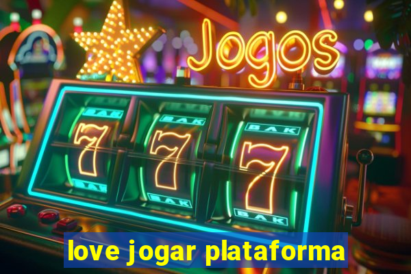 love jogar plataforma